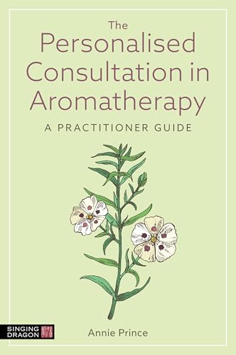 The Personalised Consultation in Aromatherapy: A Practitioner Guide von Singing Dragon