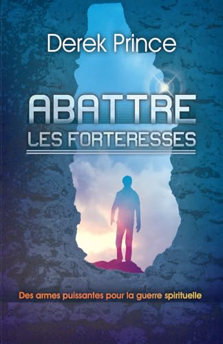 Abattre les forteresses: Des armes puissantes pour la guerre spirituelle Abattre les forteresses: Des armes puissantes pour la guerre spirituelle von Derek Prince Ministries France