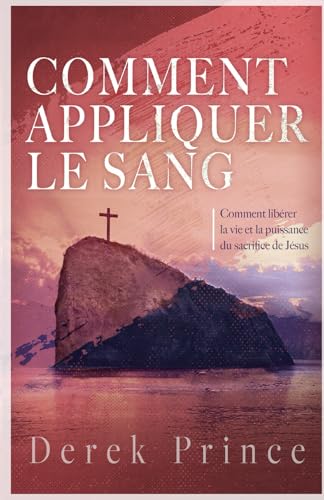 Comment appliquer le sang: Comment libérer la vie et la puissance du sacrifice de Jésus Comment appliquer le sang: Comment libérer la vie et la puissance du sacrifice de Jésus von Derek Prince Ministries France