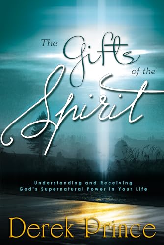 Gifts of the Spirit: Understanding and Receiving God's Supernatural Power in Your Life Gifts of the Spirit: Understanding and Receiving God's Supernatural Power in Your Life
