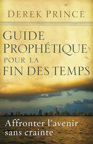 Guide prophétique pour la fin des temps: Affronter l'avenir sans crainte. Guide prophétique pour la fin des temps: Affronter l'avenir sans crainte. von Derek Prince Ministries France