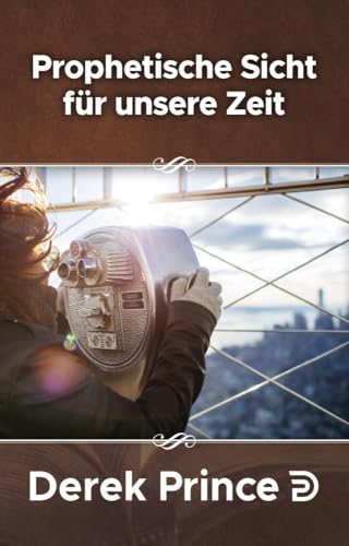 Prophetisches Sicht für unsere Zeit: Krisen mit Fasten begegnen (Derek Prince Taschenbücher)