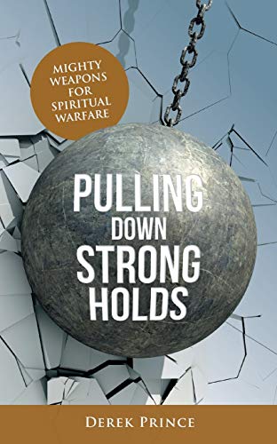 Pulling Down Strongholds: Mighty weapons for spiritual warfare Pulling Down Strongholds: Mighty weapons for spiritual warfare