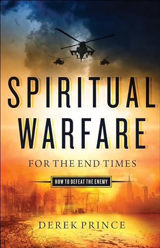 Spiritual Warfare for the End Times: How to Defeat the Enemy Spiritual Warfare for the End Times: How to Defeat the Enemy
