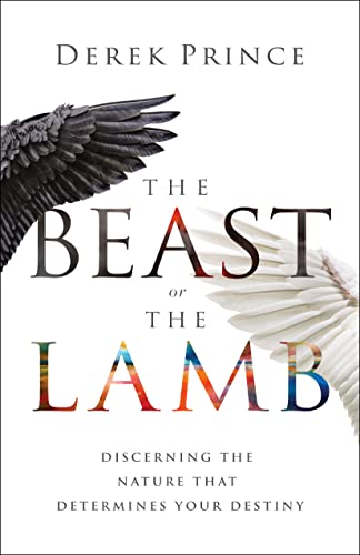 The Beast or the Lamb: Discerning the Nature That Determines Your Destiny von Chosen Books