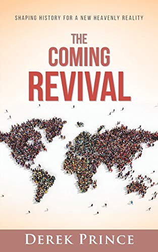 The Coming Revival: Shaping History for a New Heavenly Reality The Coming Revival: Shaping History for a New Heavenly Reality