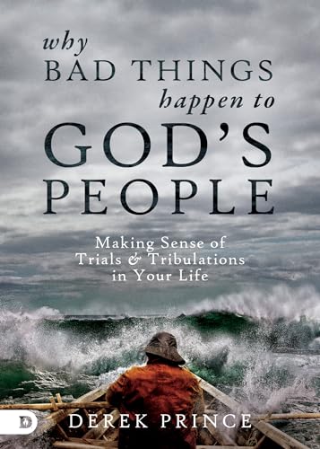 Why Bad Things Happen to God's People: Making Sense of Trials & Tribulations in Your Life von Destiny Image