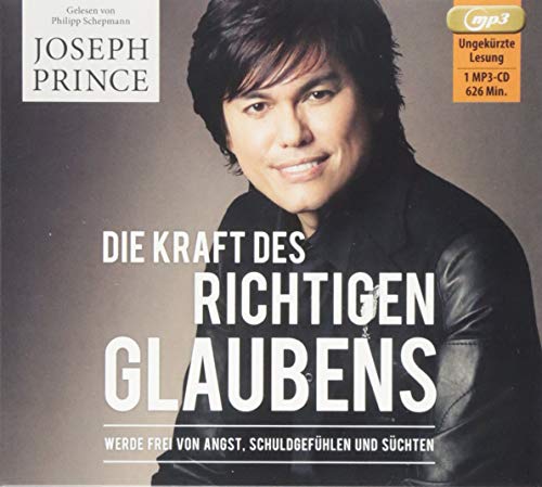 Die Kraft des richtigen Glaubens: Werde frei von Angst, Schuldgefühlen und Süchten Die Kraft des richtigen Glaubens: Werde frei von Angst, Schuldgefühlen und Süchten