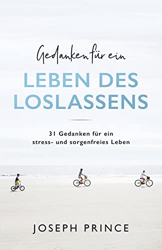 Gedanken für ein Leben des Loslassens: 31 Gedanken für ein stress- und sorgenfreies Leben Gedanken für ein Leben des Loslassens: 31 Gedanken für ein stress- und sorgenfreies Leben
