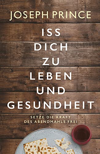 Iss dich zu Leben und Gesundheit: Setze die Kraft des Abendmahls frei von Grace today Verlag