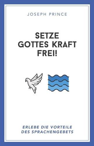 Setze Gottes Kraft frei!: Erlebe die Vorteile des Sprachengebets von Grace today Verlag