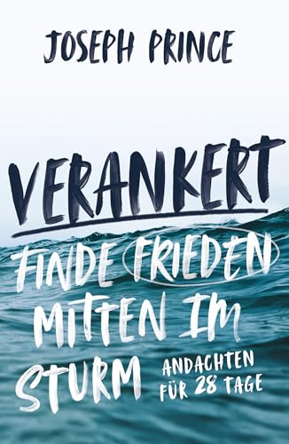 Verankert - Finde Frieden mitten im Sturm: Andachten für 28 Tage