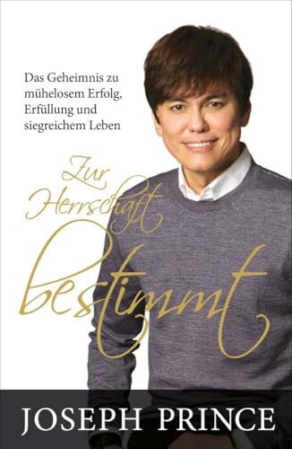 Zur Herrschaft bestimmt: Das Geheimnis zu mühelosem Erfolg, Erfüllung und siegreichem Leben von Grace today Verlag