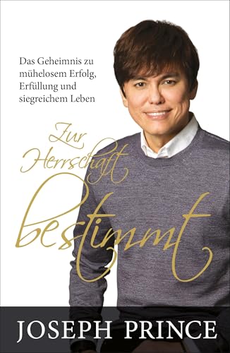 Zur Herrschaft bestimmt: Das Geheimnis zu mühelosem Erfolg, Erfüllung und siegreichem Leben Zur Herrschaft bestimmt: Das Geheimnis zu mühelosem Erfolg, Erfüllung und siegreichem Leben