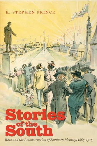Stories of the South: Race and the Reconstruction of Southern Identity, 1865-1915