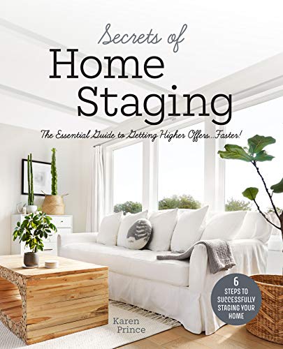 Secrets of Home Staging: The Essential Guide to Getting Higher Offers Faster (Home décor ideas, design tips, and advice on staging your home)