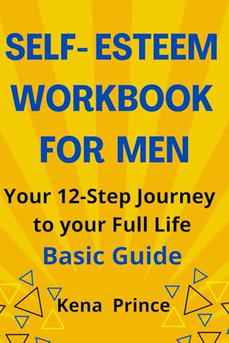 Self-Esteem Workbook for Men: Your 12-Step Journey to your Full Life Basic Guide von Independently published