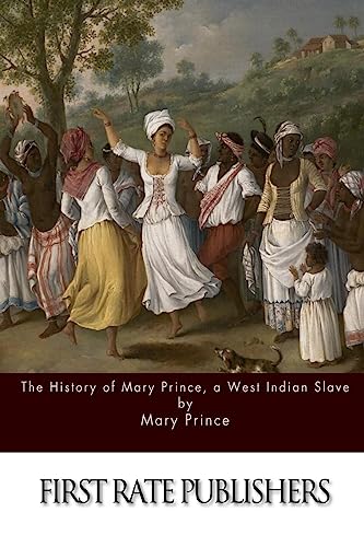 The History of Mary Prince, a West Indian Slave The History of Mary Prince, a West Indian Slave von CREATESPACE