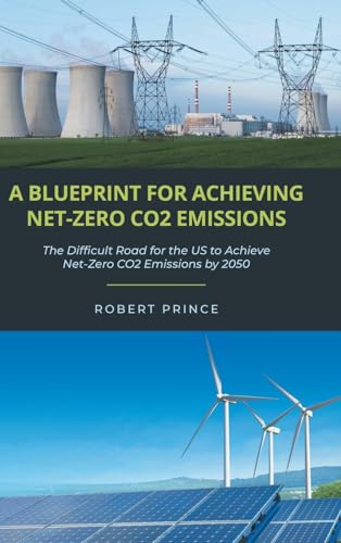 A Blueprint For Achieving Net-Zero CO2 Emissions: The Difficult Road for the US to Achieve Net-Zero CO2 Emissions by 2050 von Christian Faith Publishing
