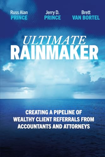 Ultimate Rainmaker: Creating a Pipeline of Wealthy Client Referrals from Accountants and Attorneys von Independently published