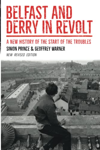 Belfast and Derry in Revolt: A New History of the Start of the Troubles: A New History of the Start of the Troubles Revised New Edition