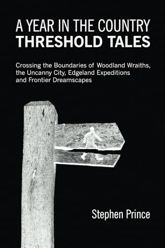 A Year In The Country: Threshold Tales: Crossing the Boundaries of Woodland Wraiths, the Uncanny City, Edgeland Expeditions and Frontier Dreamscapes