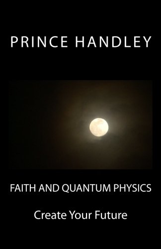 Faith and Quantum Physics: Create Your Future von University of Excellence Press