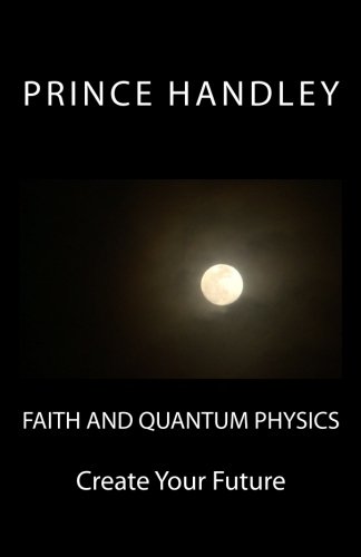 Faith and Quantum Physics: Create Your Future Faith and Quantum Physics: Create Your Future von University of Excellence Press
