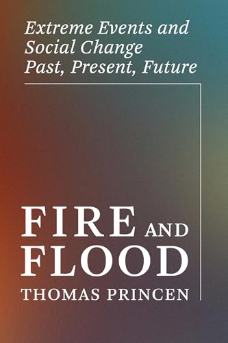 Fire and Flood: Extreme Events and Social Change Past, Present, Future (One Planet) von The MIT Press