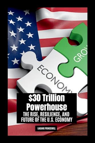 $30 Trillion Powerhouse: The Rise, Resilience, and Future of the U.S. Economy $30 Trillion Powerhouse: The Rise, Resilience, and Future of the U.S. Economy von Non Fiction Books on Top Ten Countries with Largest Economy
