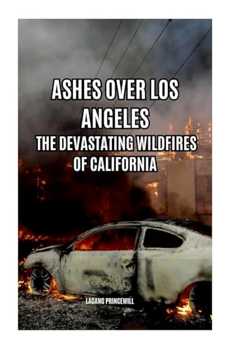Ashes Over Los Angeles: The Devastating Wildfires of California Ashes Over Los Angeles: The Devastating Wildfires of California von Non Fiction California Los Angeles Us Wildfire Self Help History Book