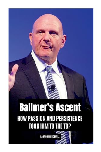 Ballmer's Ascent: How Passion and Persistence Took Him to the Top Ballmer's Ascent: How Passion and Persistence Took Him to the Top von Non Fiction Steve Ballmer Microsoft Self Motivation Inspirational Entrepreneur Business Finance Book