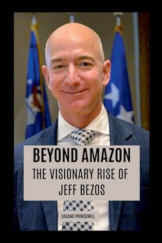 Beyond Amazon: The Visionary Rise of Jeff Bezos Beyond Amazon: The Visionary Rise of Jeff Bezos von Non Fiction Jeff Bezos Amazon Business Entrepreneur Self Help Inspiration Finance Book