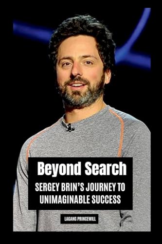 Beyond Search: Sergey Brin's Journey to Unimaginable Success Beyond Search: Sergey Brin's Journey to Unimaginable Success von Non Fiction Sergey Brin Google Business Finance Entrepreneur Self Motivation Inspirational Book
