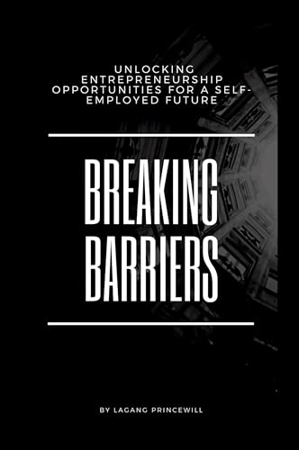 Breaking Barriers: Unlocking Entrepreneurship Opportunities for a Self-Employed Future Breaking Barriers: Unlocking Entrepreneurship Opportunities for a Self-Employed Future von Non Fiction Business Entrepreneur Self Employment Motivational Inspirational Book
