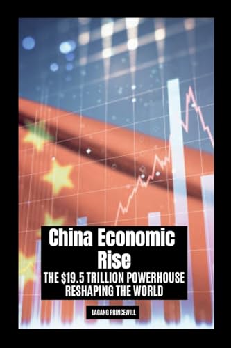China Economic Rise: The $19.5 Trillion Powerhouse Reshaping the World China Economic Rise: The $19.5 Trillion Powerhouse Reshaping the World von Non Fiction Books on Top Ten Countries with Largest Economy