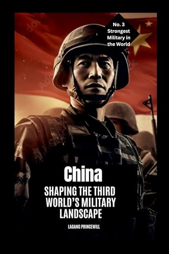 China: Shaping the Third World's Military Landscape China: Shaping the Third World's Military Landscape von Non Fiction Top Ten Military Power in the World War Personal Development and Self Helpbook