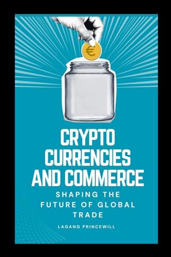Cryptocurrencies and Commerce: Shaping the Future of Global Trade Cryptocurrencies and Commerce: Shaping the Future of Global Trade von Non Fiction Book for Cryptocurrency Digital Finance and Global Trade