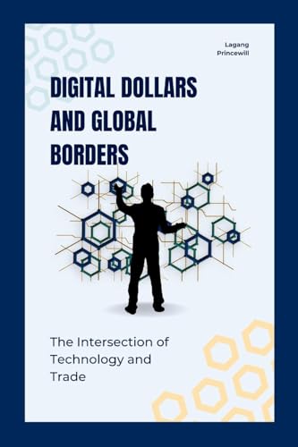 Digital Dollars and Global Borders: The Intersection of Technology and Trade Digital Dollars and Global Borders: The Intersection of Technology and Trade von Non Fiction Book for Cryptocurrency Digital Finance and Global Trade