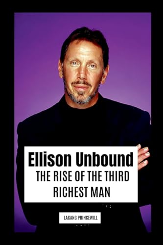 Ellison Unbound: The Rise of the Third Richest Man Ellison Unbound: The Rise of the Third Richest Man von Non Fiction Business Finance Larry Ellison Self Help Inspirational Book