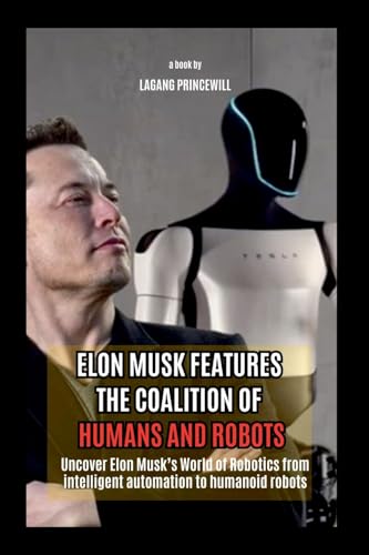 Elon Musk Features The Coalition of Humans and Robots Elon Musk Features The Coalition of Humans and Robots von Non Fiction Technology Business Elon Musk Optimus Self Help Book