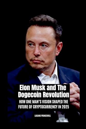 Elon Musk and The Dogecoin Revolution: How One Man's Vision Shaped the Future of Cryptocurrency in 2025 Elon Musk and The Dogecoin Revolution: How One Man's Vision Shaped the Future of Cryptocurrency in 2025 von Non Fiction Elon Musk Digital Crypto Currency Doge Coin Business Entrepreneur Book