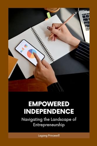 Empowered Independence: Navigating the Landscape of Entrepreneurship Empowered Independence: Navigating the Landscape of Entrepreneurship von Non Fiction Business Entrepreneur Self Employment Motivational Inspirational Book