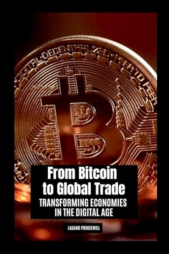From Bitcoin to Global Trade: Transforming Economies in the Digital Age From Bitcoin to Global Trade: Transforming Economies in the Digital Age von Non Fiction Book for Cryptocurrency Digital Finance and Global Trade