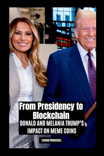 From Presidency to Blockchain: Donald and Melania Trump's Impact on Meme Coins From Presidency to Blockchain: Donald and Melania Trump's Impact on Meme Coins von Non Fiction Donald Trump Melania Crypto Currency Meme Finance Business