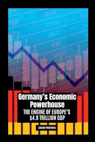 Germany's Economic Powerhouse: The Engine of Europe's $4.9 Trillion GDP Germany's Economic Powerhouse: The Engine of Europe's $4.9 Trillion GDP von Non Fiction Books on Top Ten Countries with Largest Economy