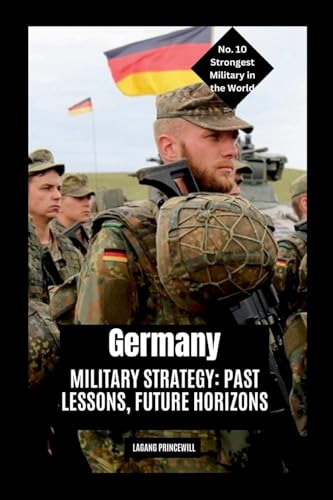 Germany's Military Strategy: Past Lessons, Future Horizons Germany's Military Strategy: Past Lessons, Future Horizons von Non Fiction Top Ten Military Power in the World War Personal Development and Self Helpbook