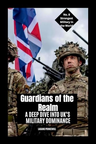 Guardians of the Realm: A Deep Dive into UK's Military Dominance Guardians of the Realm: A Deep Dive into UK's Military Dominance von Non Fiction Top Ten Military Power in the World War Personal Development and Self Helpbook