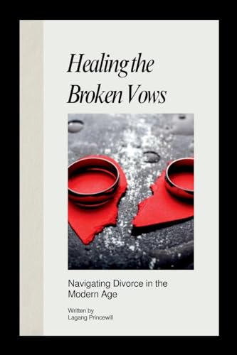 Healing the Broken Vows: Navigating Divorce in the Modern Age Healing the Broken Vows: Navigating Divorce in the Modern Age von Non Fiction Marriage Divorce Relationship Self Help Inspirational Books