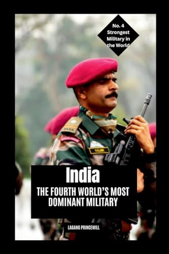 India: The Fourth World's Most Dominant Military India: The Fourth World's Most Dominant Military von Non Fiction Top Ten Military Power in the World War Personal Development and Self Helpbook